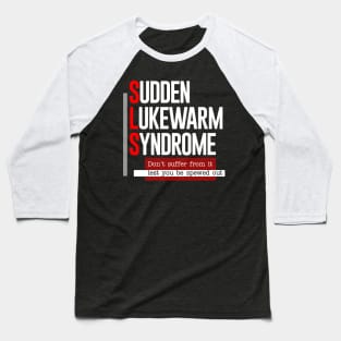 SLS Sudden Lukewarm Syndrome Baseball T-Shirt